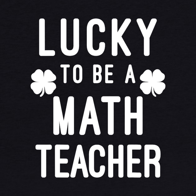 Lucky To Be A Math Teacher Saint Paddys St Patricks Day by FONSbually